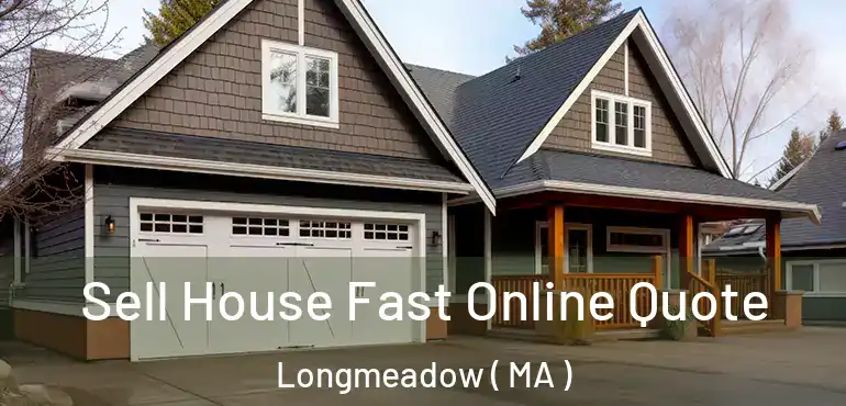  Sell House Fast Online Quote Longmeadow ( MA )