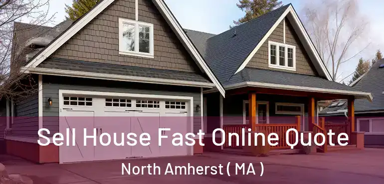  Sell House Fast Online Quote North Amherst ( MA )