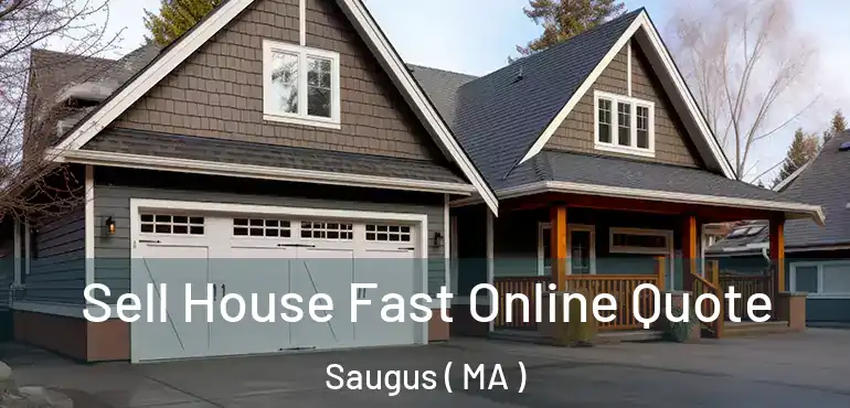  Sell House Fast Online Quote Saugus ( MA )