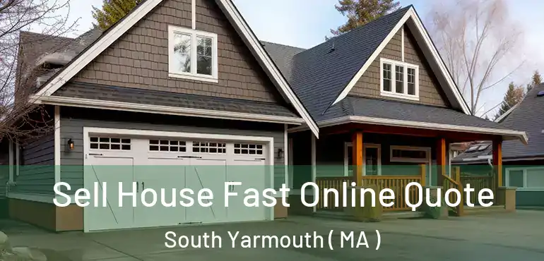  Sell House Fast Online Quote South Yarmouth ( MA )