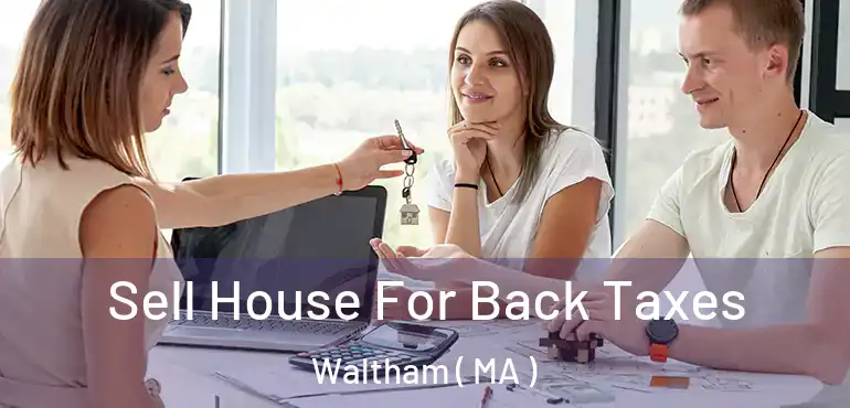  Sell House For Back Taxes Waltham ( MA )