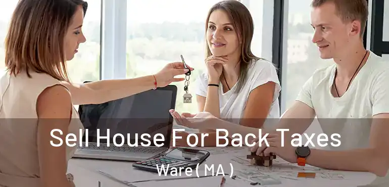  Sell House For Back Taxes Ware ( MA )