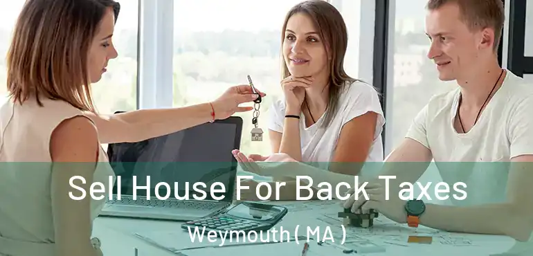  Sell House For Back Taxes Weymouth ( MA )