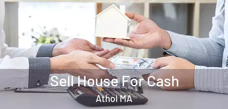  Sell House For Cash Athol MA