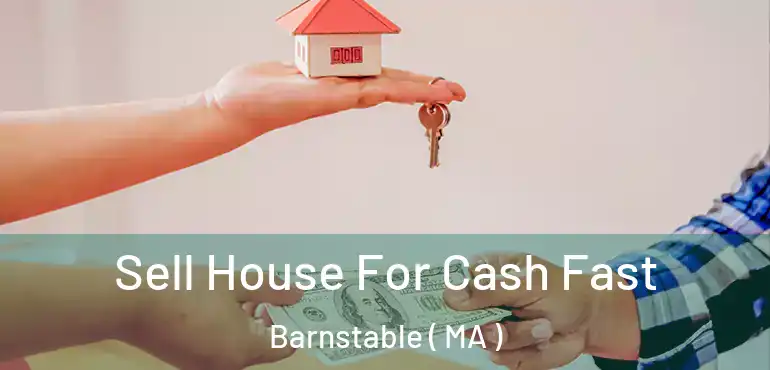  Sell House For Cash Fast Barnstable ( MA )