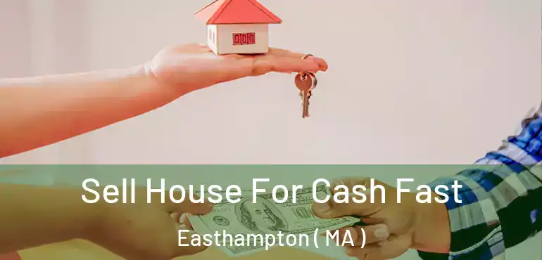  Sell House For Cash Fast Easthampton ( MA )