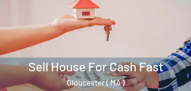  Sell House For Cash Fast Gloucester ( MA )