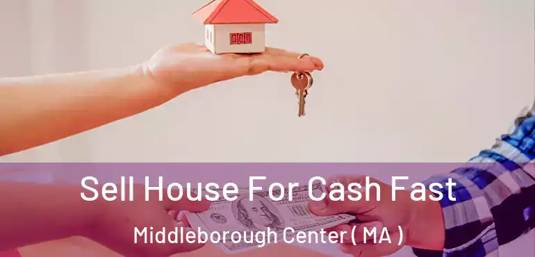  Sell House For Cash Fast Middleborough Center ( MA )