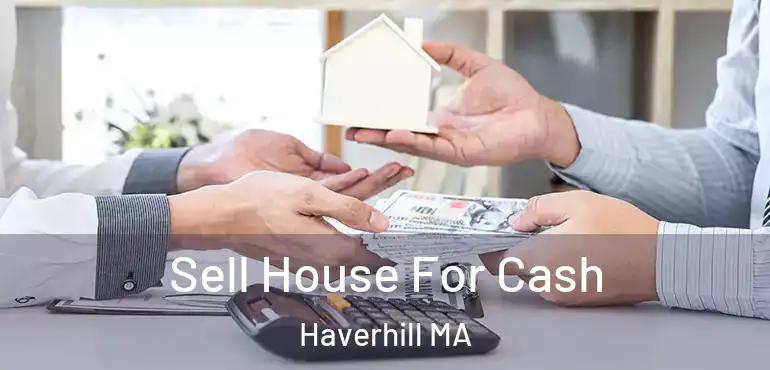  Sell House For Cash Haverhill MA