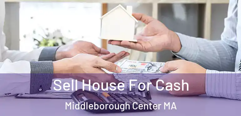  Sell House For Cash Middleborough Center MA