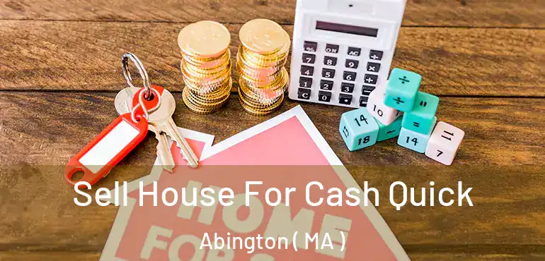  Sell House For Cash Quick Abington ( MA )