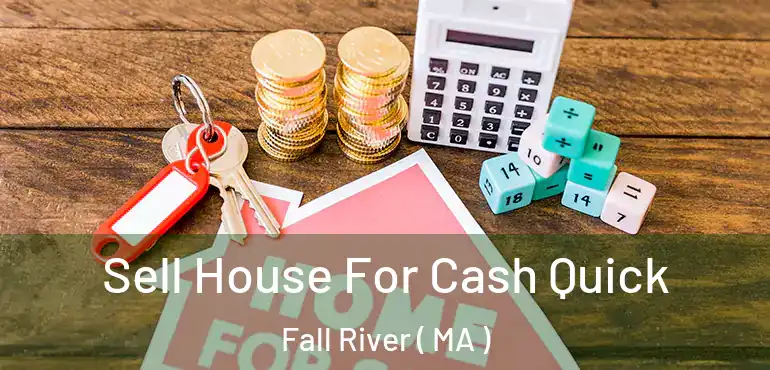  Sell House For Cash Quick Fall River ( MA )