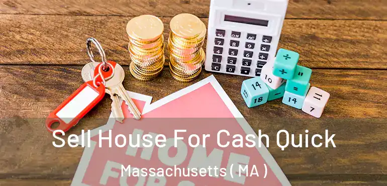  Sell House For Cash Quick Massachusetts ( MA )