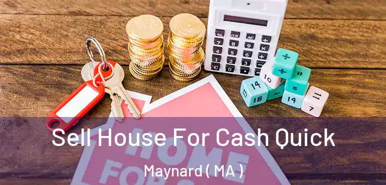  Sell House For Cash Quick Maynard ( MA )