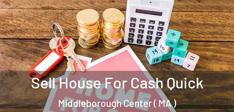  Sell House For Cash Quick Middleborough Center ( MA )
