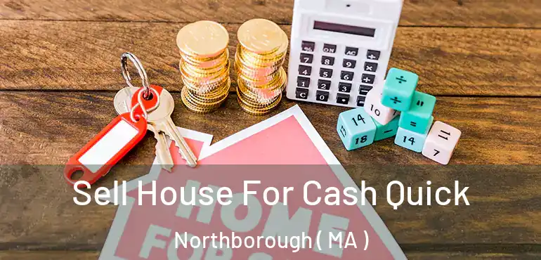  Sell House For Cash Quick Northborough ( MA )