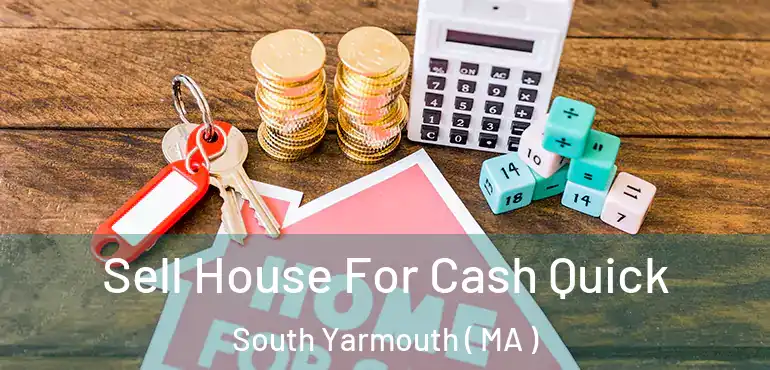  Sell House For Cash Quick South Yarmouth ( MA )