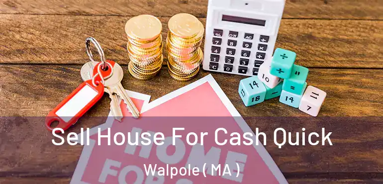  Sell House For Cash Quick Walpole ( MA )