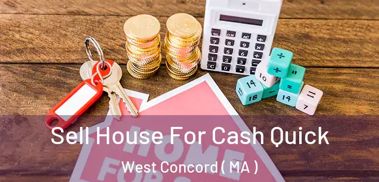  Sell House For Cash Quick West Concord ( MA )