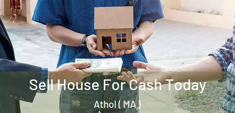  Sell House For Cash Today Athol ( MA )