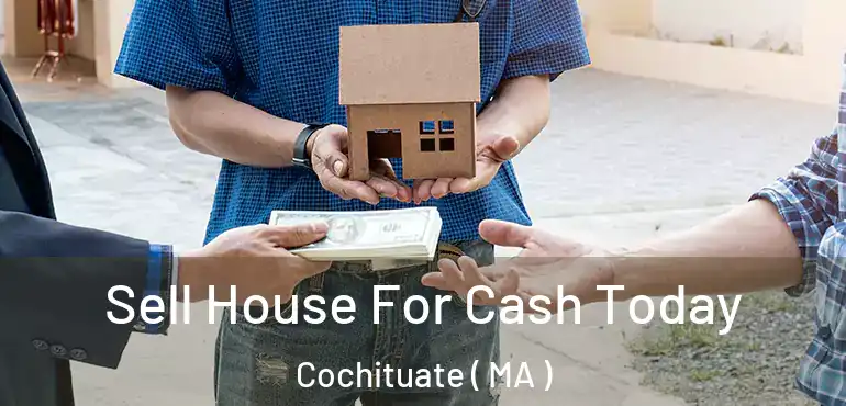  Sell House For Cash Today Cochituate ( MA )
