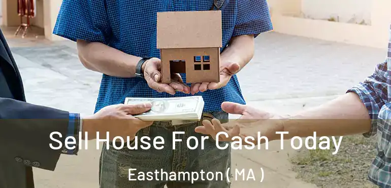  Sell House For Cash Today Easthampton ( MA )