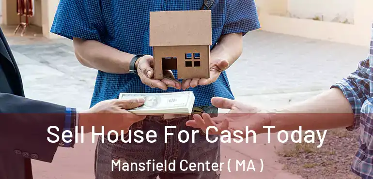 Sell House For Cash Today Mansfield Center ( MA )