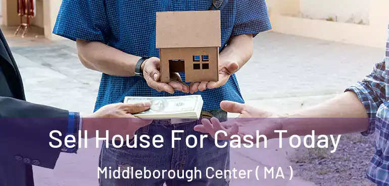  Sell House For Cash Today Middleborough Center ( MA )