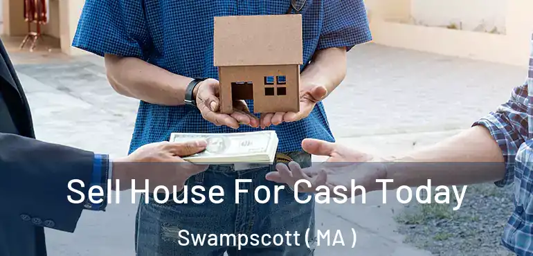 Sell House For Cash Today Swampscott ( MA )