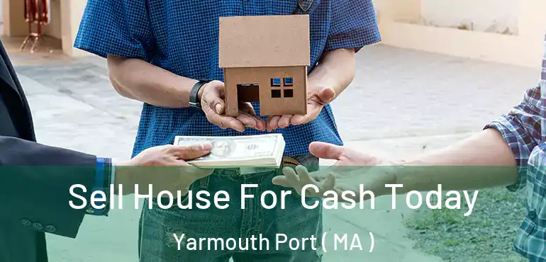  Sell House For Cash Today Yarmouth Port ( MA )