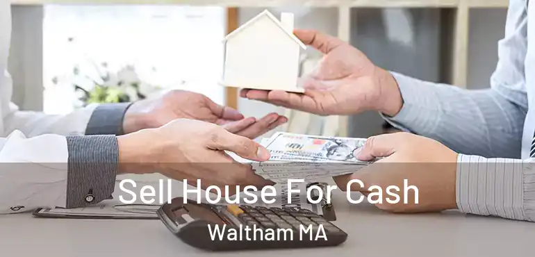  Sell House For Cash Waltham MA