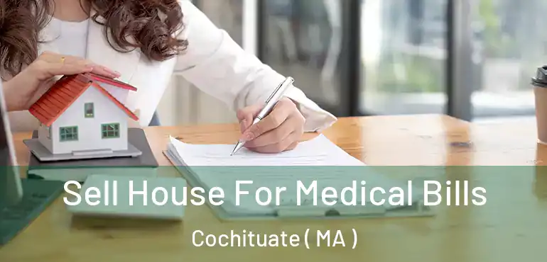  Sell House For Medical Bills Cochituate ( MA )