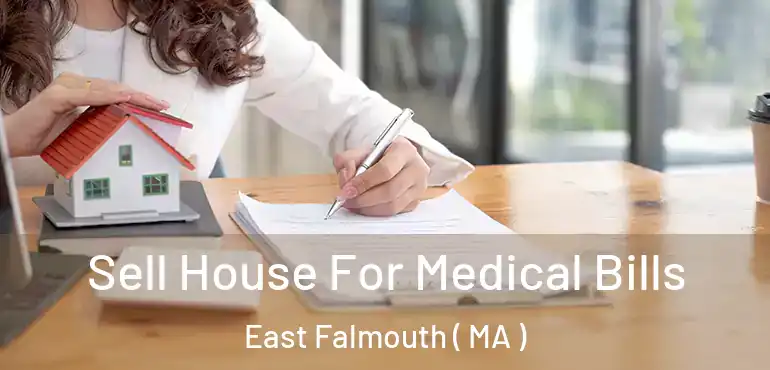  Sell House For Medical Bills East Falmouth ( MA )