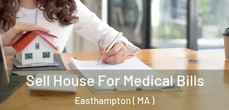  Sell House For Medical Bills Easthampton ( MA )