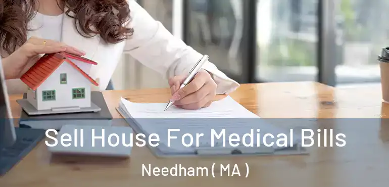  Sell House For Medical Bills Needham ( MA )