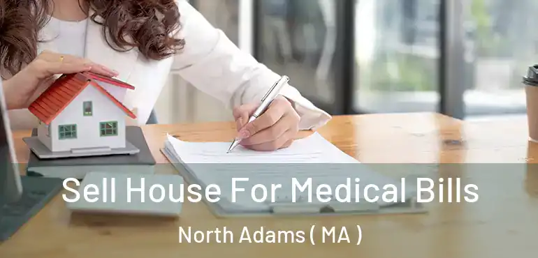  Sell House For Medical Bills North Adams ( MA )