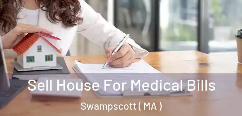  Sell House For Medical Bills Swampscott ( MA )