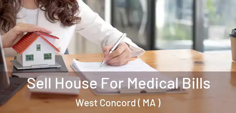  Sell House For Medical Bills West Concord ( MA )