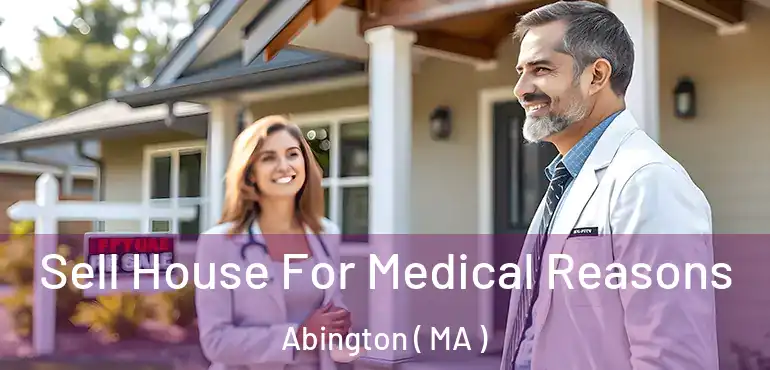  Sell House For Medical Reasons Abington ( MA )