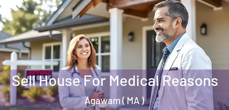  Sell House For Medical Reasons Agawam ( MA )