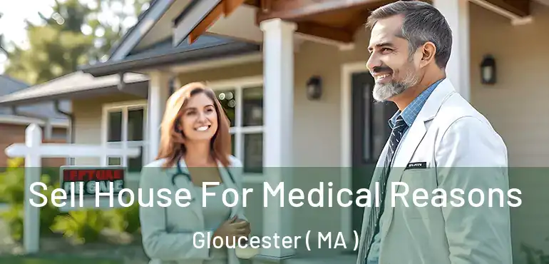  Sell House For Medical Reasons Gloucester ( MA )