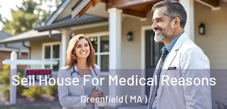  Sell House For Medical Reasons Greenfield ( MA )