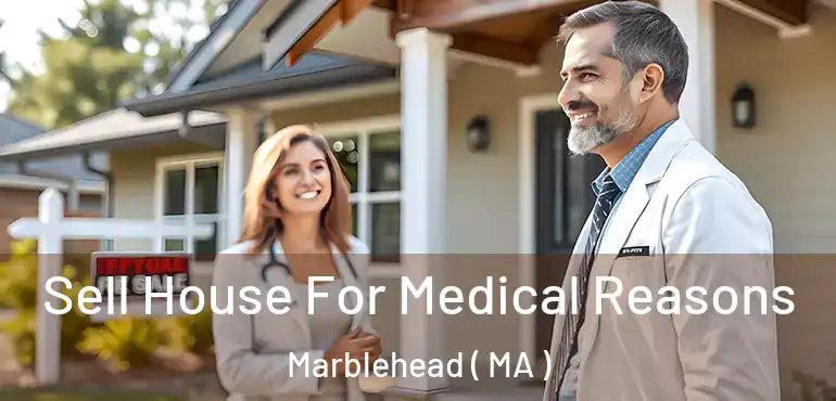  Sell House For Medical Reasons Marblehead ( MA )