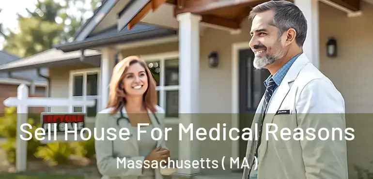  Sell House For Medical Reasons Massachusetts ( MA )