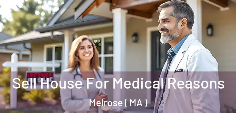  Sell House For Medical Reasons Melrose ( MA )