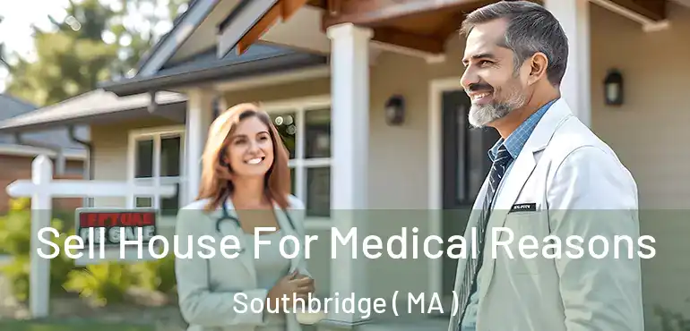  Sell House For Medical Reasons Southbridge ( MA )