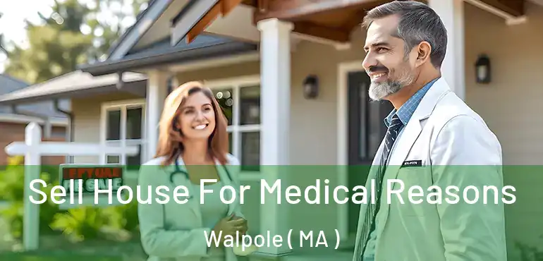  Sell House For Medical Reasons Walpole ( MA )