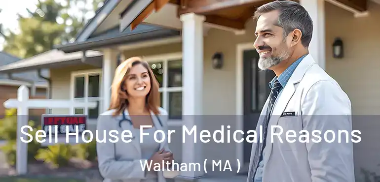  Sell House For Medical Reasons Waltham ( MA )