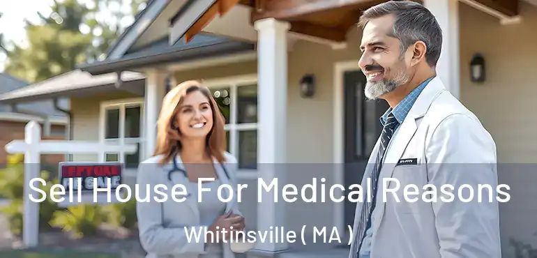  Sell House For Medical Reasons Whitinsville ( MA )