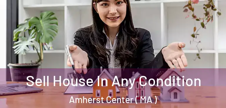  Sell House In Any Condition Amherst Center ( MA )